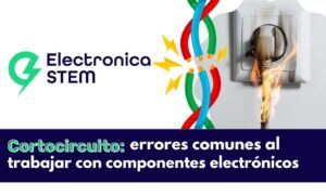 Cortocircuito: errores comunes al trabajar con componentes electrónicos