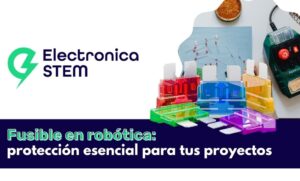 Fusible en robótica: protección esencial para tus proyectos